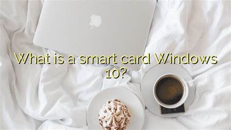 what is a smart card windows 10|windows 10 smart card manager.